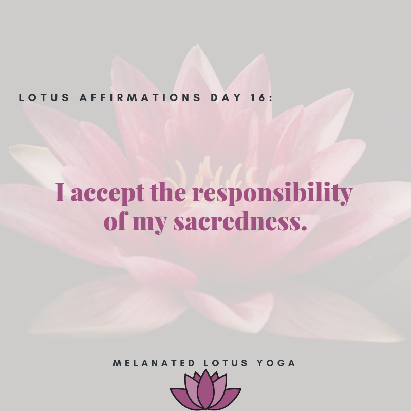 I accept the responsibility of my sacredness.